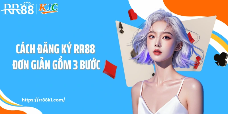 Cách đăng ký RR88 đơn giản gồm 3 bước