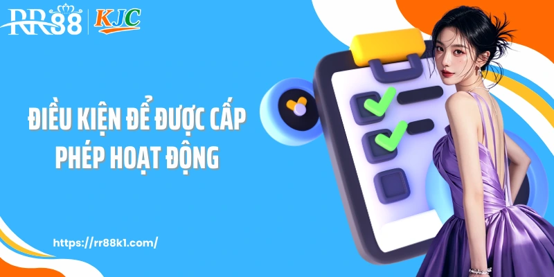 Điều kiện để được cấp phép hoạt động