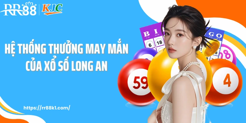 Hệ thống thưởng may mắn của xổ số Long An